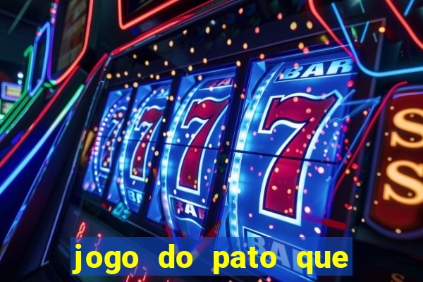 jogo do pato que ganha dinheiro